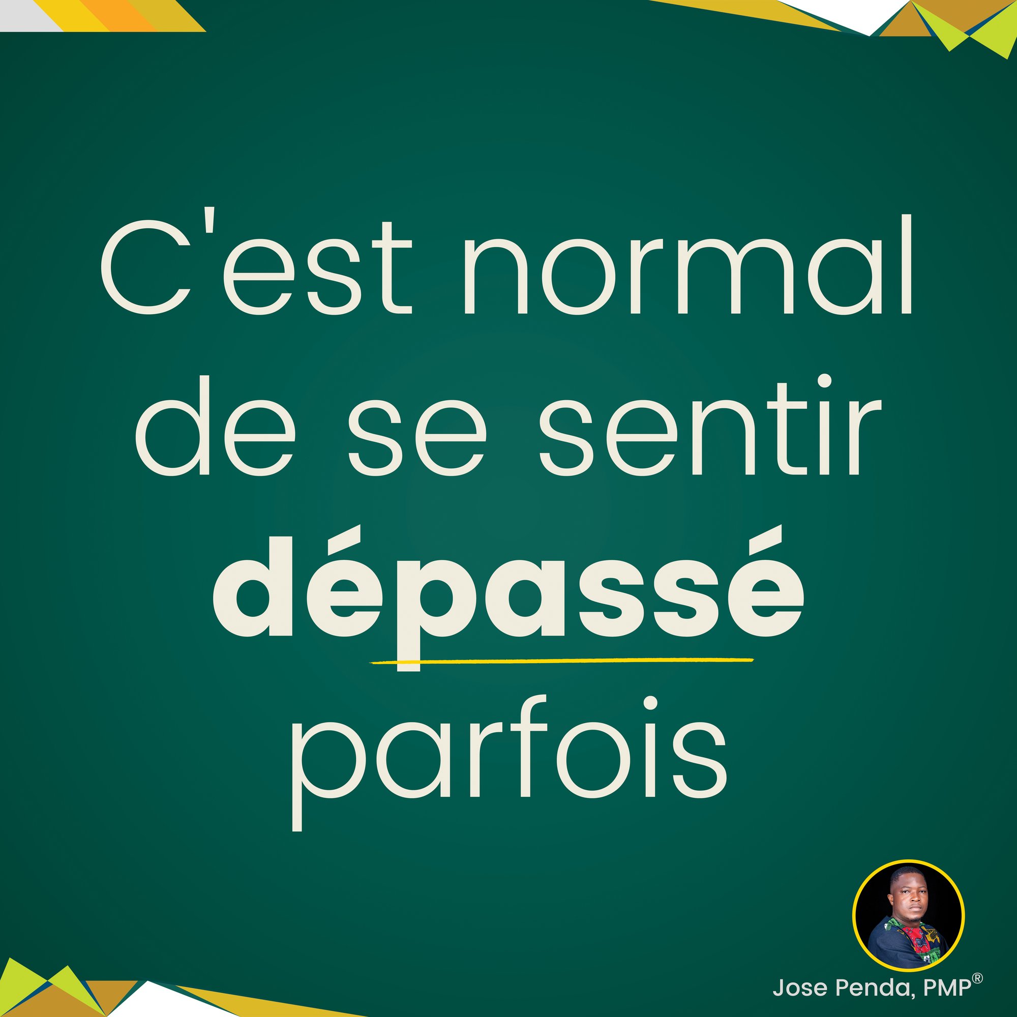 C'est normal de se sentir dépassé parfois - Jose Penda