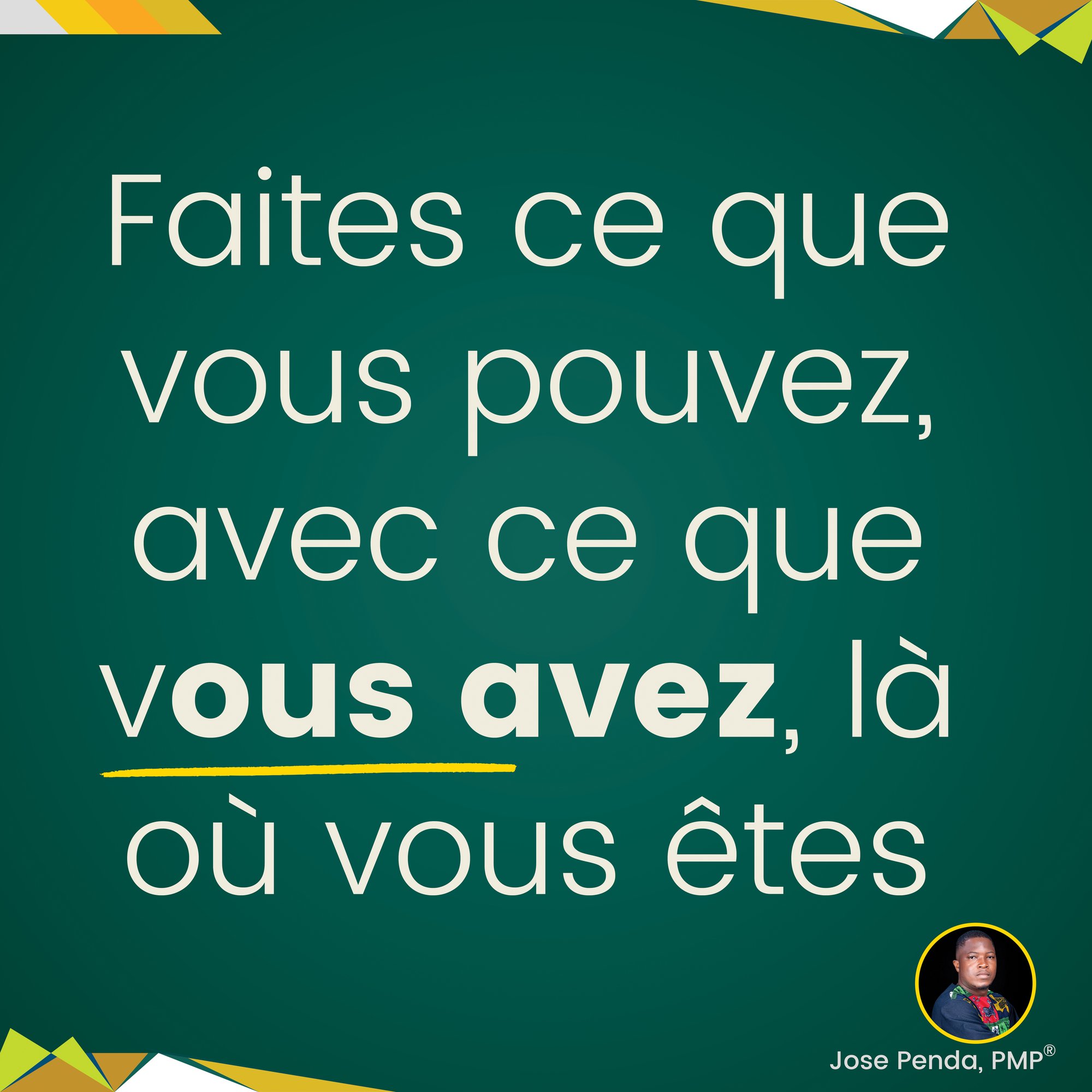 Faites ce que vous pouvez, avec ce que vous avez, là où vous êtes - Jose Penda